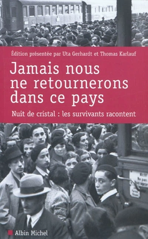 Jamais nous ne retournerons dans ce pays : Nuit de cristal, les survivants racontent - Uta Gerhardt