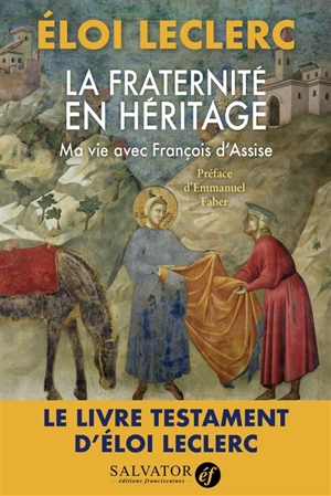 La fraternité en héritage : ma vie avec François d'Assise - Eloi Leclerc