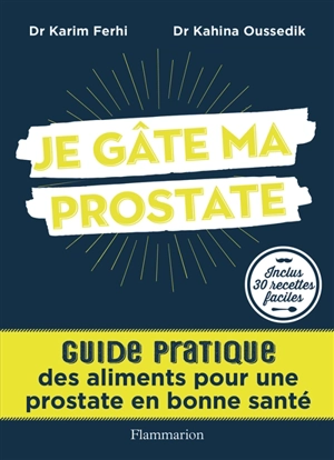 Je gâte ma prostate : guide pratique des aliments pour une prostate en bonne santé - Karim Ferhi