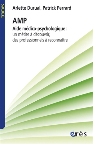 AMP, aide médico-psychologique : un métier à découvrir, des professionnels à reconnaître - Arlette Durual