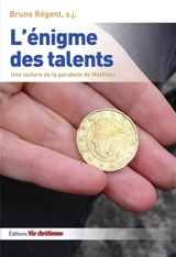 L'énigme des talents : une lecture de la parabole de Matthieu - Bruno Régent
