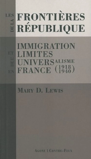 Les frontières de la République : immigration et limites de l'universalisme en France (1918-1940) - Mary Lewis