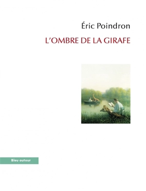 L'ombre de la girafe : un voyage au long cou - Eric Poindron