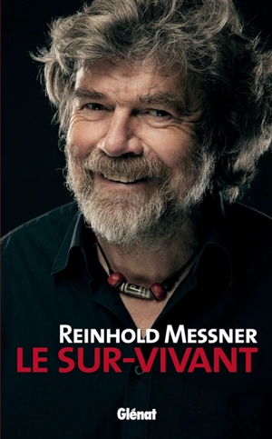 Reinhold Messner : le sur-vivant - Reinhold Messner