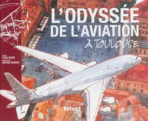 L'odyssée de l'aviation à Toulouse - Yves Marc