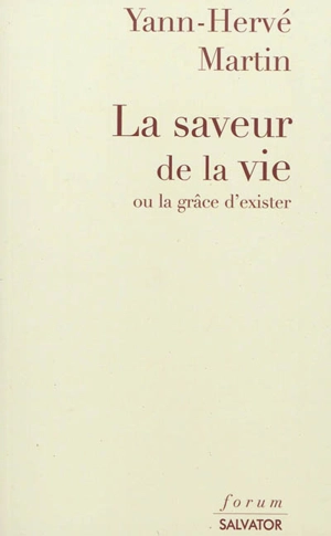 La saveur de la vie ou La grâce d'exister - Yann-Hervé Martin