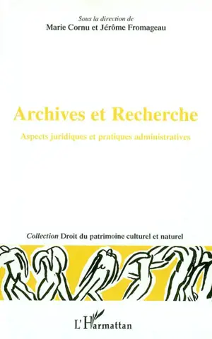 Archives et recherche : aspects juridiques et pratiques administratives : actes du colloque organisé dans le cadre du programme CNRS Archives de la création à la Faculté Jean Monnet, Université Paris-Sud les 25 et 26 mai 2000 à Sceaux