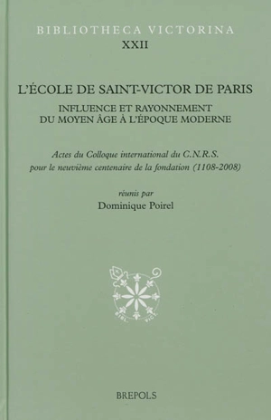 L'école de Saint-Victor de Paris : influence et rayonnement du Moyen Age à l'époque moderne : colloque international du CNRS pour le neuvième centenaire de la fondation (1108-2008) tenu au Collège des Bernardins à Paris les 24-27 septembre 2008 - Centre national de la recherche scientifique (France)