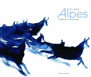 Alpes : calligraphies sauvages - Eric Alibert