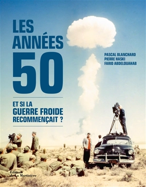 Les années 50 : et si la guerre froide recommençait ? - Pascal Blanchard