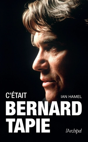 C'était Bernard Tapie - Ian Hamel