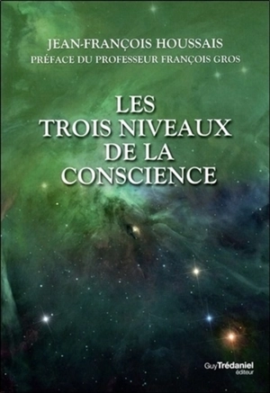 Les trois niveaux de la conscience : essai - Jean-François Houssais