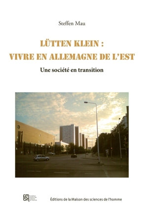 Lütten Klein : vivre en Allemagne de l'Est : une société en transition - Steffen Mau