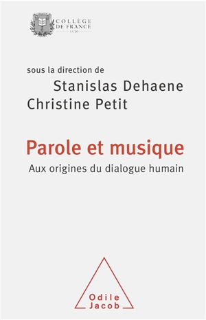 Parole et musique : aux origines du dialogue humain : colloque annuel 2008 - Collège de France. Colloque de rentrée (2008 ; Paris)