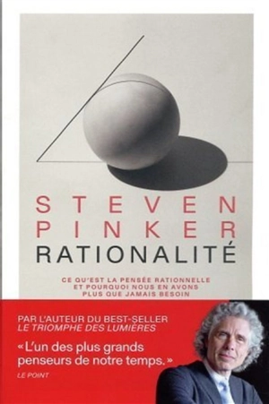 Rationalité : ce qu'est la pensée rationnelle et pourquoi nous en avons plus que jamais besoin - Steven Pinker