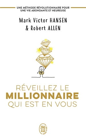 Réveillez le millionnaire qui est en vous : une méthode révolutionnaire pour une vie abondante et heureuse - Mark Victor Hansen