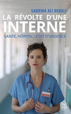 La révolte d'une interne : santé, hôpital : état d'urgence - Sabrina-Aurore Ali Benali