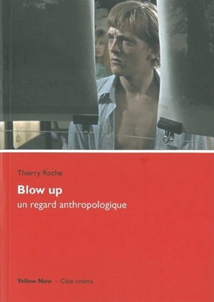 Blow up, un regard anthropologique : affleurer la surface du monde - Thierry Roche