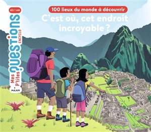 C'est où, cet endroit incroyable ? : 100 lieux du monde à découvrir - Stéphane Frattini