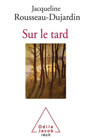 Sur le tard - Jacqueline Rousseau-Dujardin