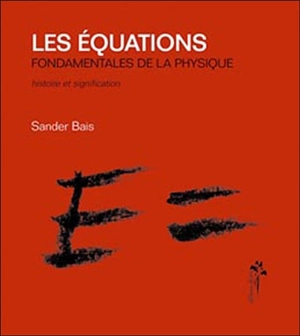 Les équations fondamentales de la physique : histoire et signification - Sander Bais