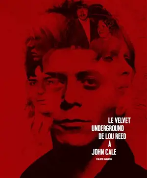 Le Velvet underground : de Lou Reed à John Cale - Philippe Margotin