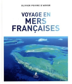 Voyages en mers françaises - Olivier Poivre d'Arvor