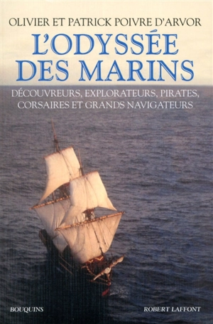 L'odyssée des marins : découvreurs, explorateurs, pirates, corsaires et grands navigateurs - Olivier Poivre d'Arvor