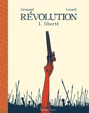 Révolution. Vol. 1. Liberté - Florent Grouazel