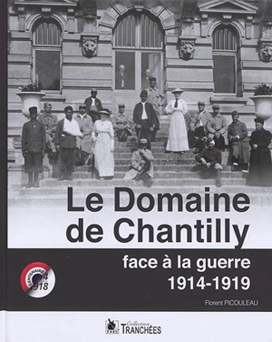 Le domaine de Chantilly face à la guerre : 1914-1919 - Florent Picouleau