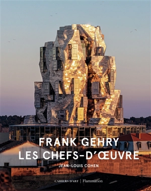 Frank Gehry : les chefs-d'oeuvre - Jean-Louis Cohen