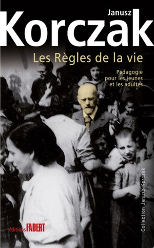 Les règles de la vie : pédagogie pour les jeunes et les adultes - Janusz Korczak