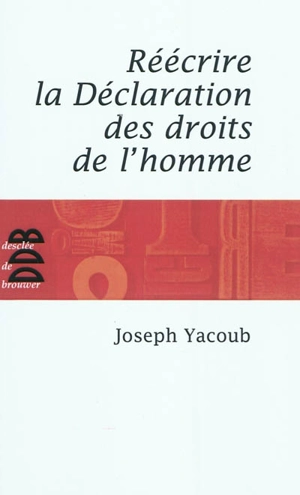 Réécrire la Déclaration universelle des droits de l'homme - Joseph Yacoub