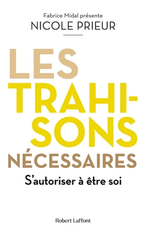 Les trahisons nécessaires : s'autoriser à être soi - Nicole Prieur