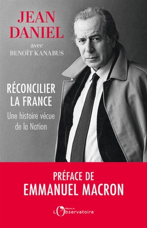 Réconcilier la France : une histoire vécue de la nation - Jean Daniel