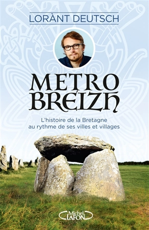Métrobreizh : l'histoire de la Bretagne au rythme de ses villes et villages - Lorànt Deutsch