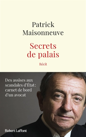 Secrets de palais : des assises aux scandales d'Etat, carnet de bord d'un avocat : récit - Patrick Maisonneuve
