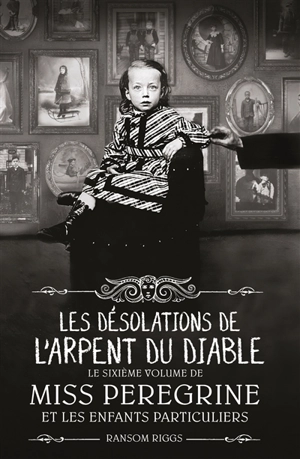 Miss Peregrine et les enfants particuliers. Vol. 6. Les désolations de l'Arpent du diable - Ransom Riggs