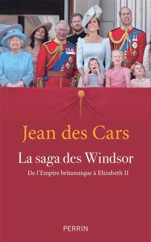 La saga des Windsor : de l'Empire britannique à Elizabeth II - Jean Des Cars
