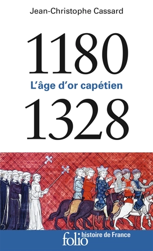 L'âge d'or capétien : 1180-1328 - Jean-Christophe Cassard