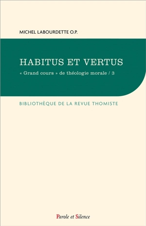Grand cours de théologie morale. Vol. 3. Habitus et vertus - Michel Labourdette