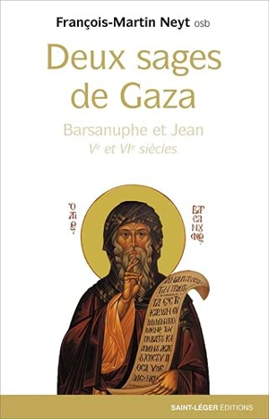 Deux sages de Gaza : Ve et VIe siècles : Barsanuphe et Jean - François Neyt