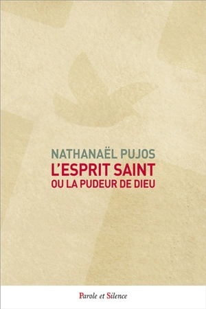 L’Esprit Saint ou La pudeur de Dieu - Nathanael Pujos