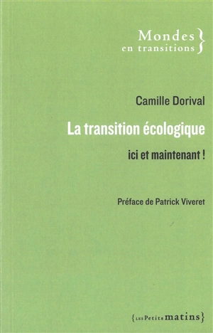 La transition écologique : ici et maintenant ! - Camille Dorival