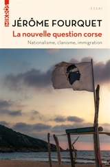 La nouvelle question corse : nationalisme, clanisme, immigration - Jérôme Fourquet