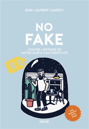 No fake : contre-histoire de notre quête d'authenticité - Jean-Laurent Cassely