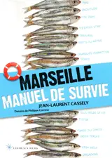 Marseille, manuel de survie - Jean-Laurent Cassely