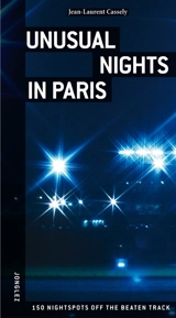 Unusual nights in Paris : 150 nightspots off the beaten track - Jean-Laurent Cassely