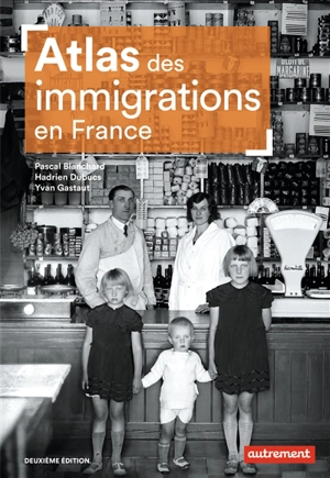 Atlas des immigrations en France - Pascal Blanchard