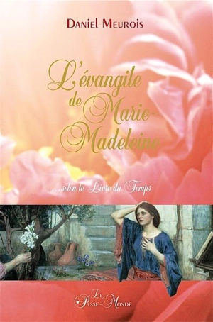 L'évangile de Marie-Madeleine... selon le Livre du Temps - Daniel Meurois